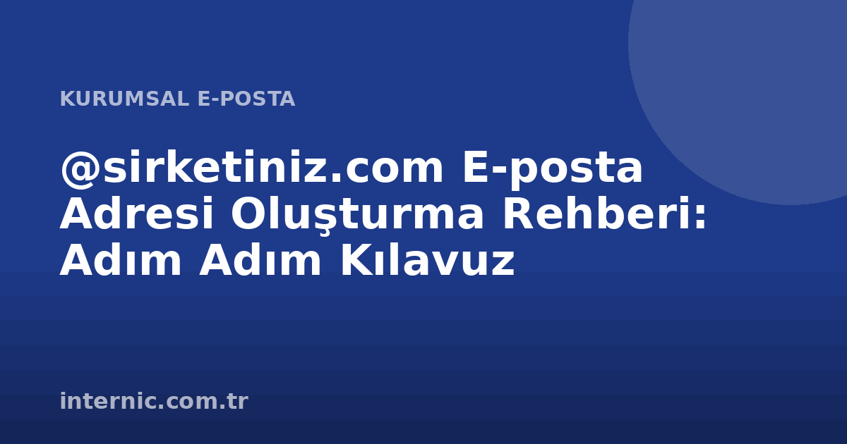 @sirketiniz.com E-posta Adresi Oluşturma Rehberi: Adım Adım Kılavuz