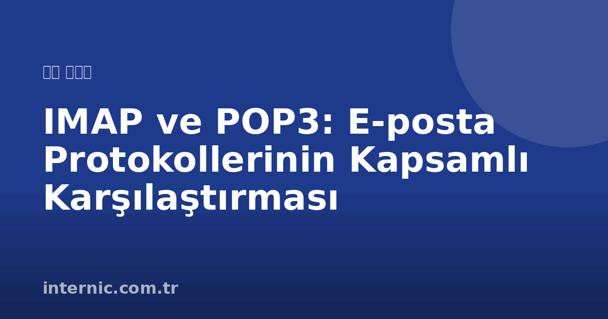IMAP ve POP3: E-posta Protokollerinin Kapsamlı Karşılaştırması