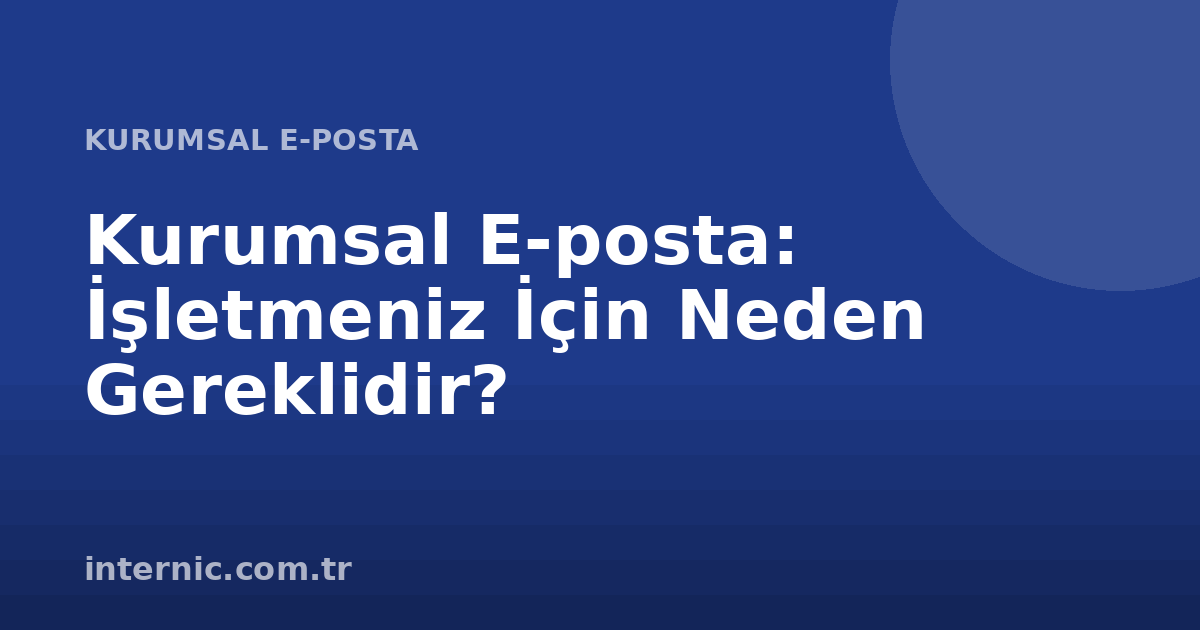 Kurumsal E-posta: İşletmeniz İçin Neden Gereklidir?