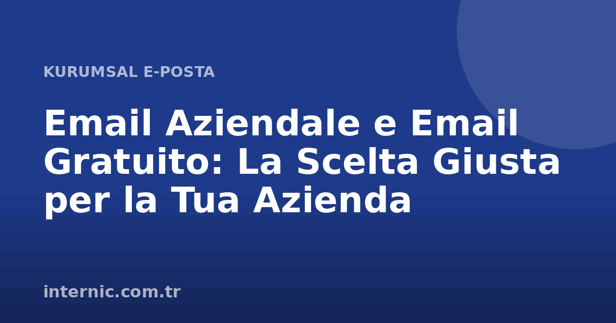 Kurumsal E-posta ve Ücretsiz E-posta: İşletmeniz İçin Doğru Seçim