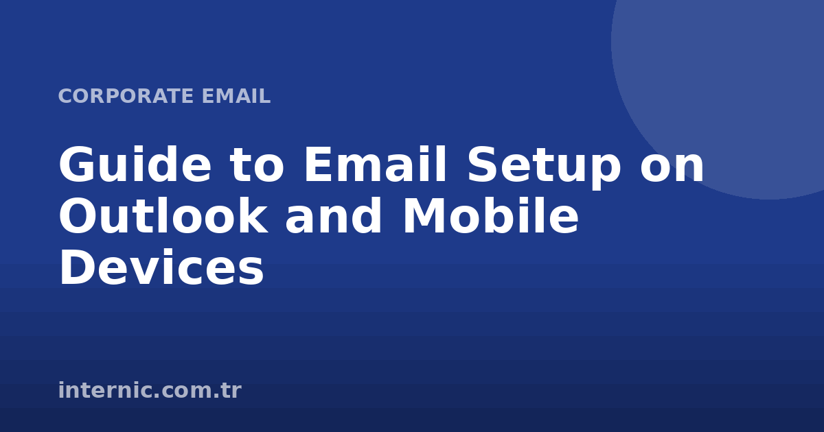 Outlook ve Mobil Cihazlarda E-posta Kurulumu Rehberi