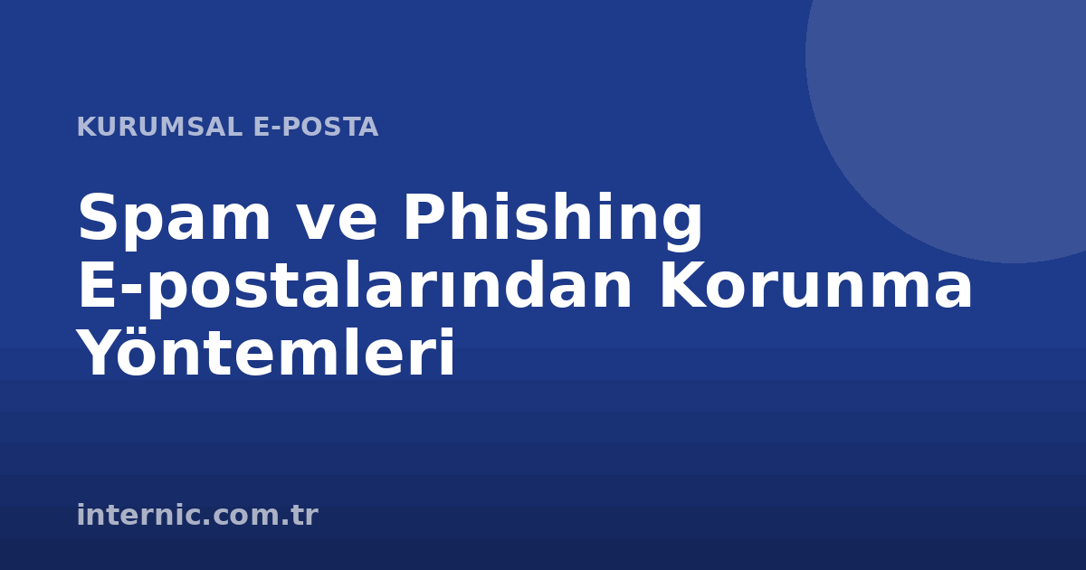 Spam ve Phishing E-postalarından Korunma Yöntemleri